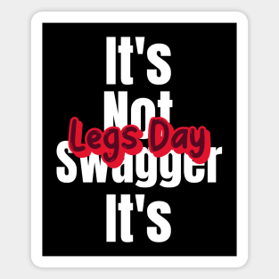 Funny Gym Quote | It's not swagger it's legs day Magnet